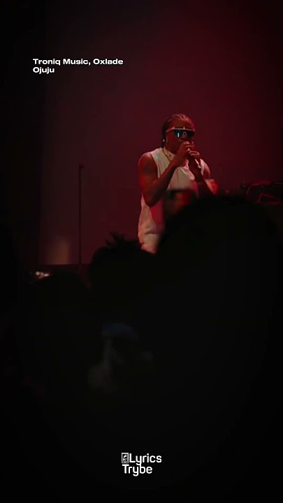 Troniq Music, Oxlade - Ojuju (Lyrics)