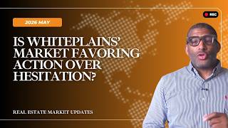 White Plains Housing Trends: What’s Driving the Market This May? | May 2026