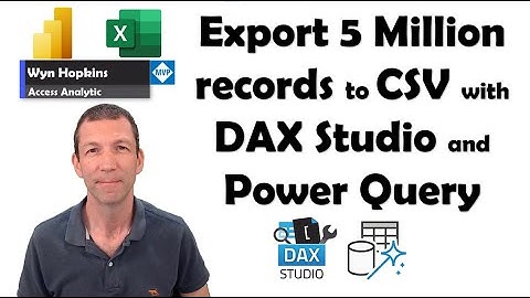 Export Power Query Tables to CSV using DAX Studio.  Even 5 Million records!