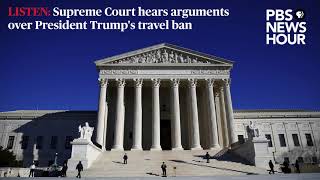 LISTEN: Supreme Court hears arguments over Trump's travel ban