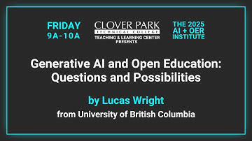 2025 AI+OER Institute Keynote: Lucas Wright - Gen AI and Open Education Questions and Challenges
