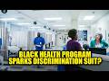 White Woman SUES After Being Rejected by Black Health Program