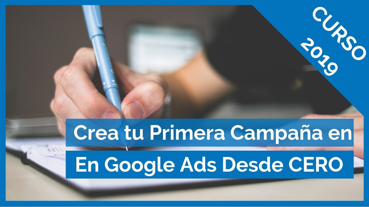 bienvenidos al curso de cómo crear tu primera campaña en google adsbienvenidos al curso de cómo crear tu primera campaña en google ads (adwords 2019)