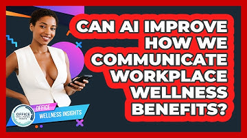 Can AI Improve How We Communicate Workplace Wellness Benefits? - Office Wellness Insights