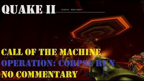 OPERATION: CORPSE RUN - Quake 2: Call Of The Machine (Walkthrough - No Commentary)