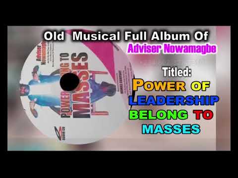 ADVISER NOWAMAGBE Old Musical Full Album Titled Power Of Leadership Belong to Masses