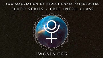 Free Intro Class: Pluto Series with JWG Association of Evolutionary Astrologers