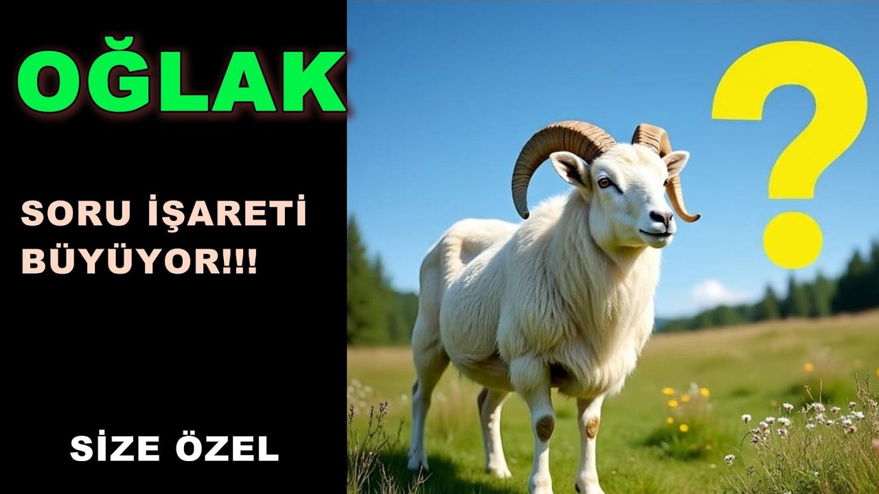 OĞLAK BURCU - Soru İşareti Büyüyor!