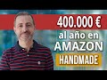 400.000€/AÑO VENDIENDO EN AMAZON HANDMADE - COMO VENDER EN AMAZON DESDE CERO