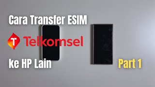 Part 1, Cara Transfer / Pindah ESIM Telkomsel ke HP Lain, How to Transfer ESIM to New / Other Phone