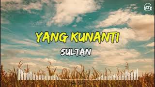 Sultan - Yang Kunanti | Lirik Lagu