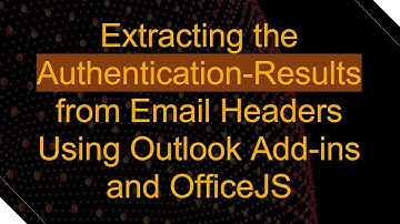 Extracting the Authentication-Results from Email Headers Using Outlook Add-ins and OfficeJS