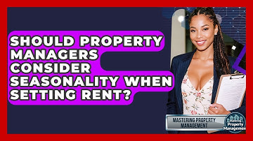 Should Property Managers Consider Seasonality When Setting Rent? - Mastering Property Management