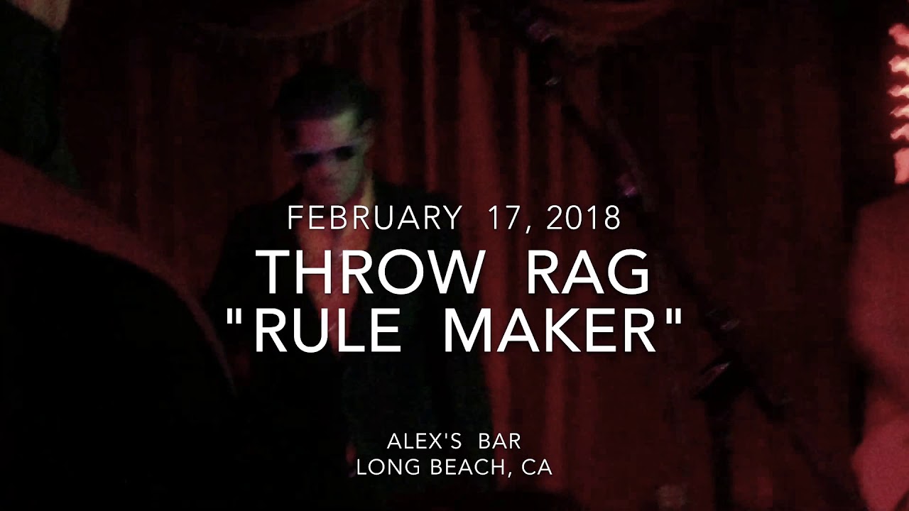 Throw Rag - Rule Maker (Feb. 17, 2018) - Alex's Bar / Long Beach, CA