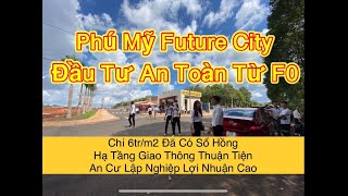 Mở Bán Đợt Đầu F0 Khu Dân Cư Phú Mỹ Future City Bà Rịa - Vũng Tàu Giá Chỉ 6 Triệum2 Đã Có Sổ Hồng