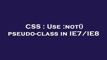 CSS : Use :not() pseudo-class in IE7/IE8