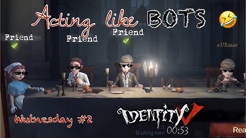 Acting like BOTS! 👀 | Identity V | Wutnesday #2