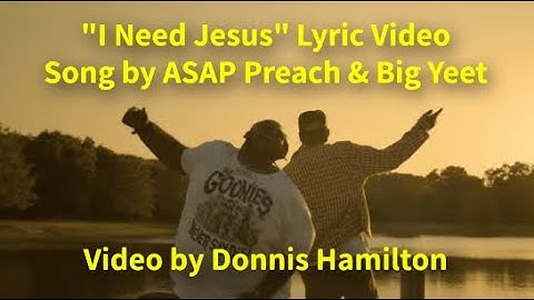 "I Need Jesus" Lyric Video - Song by ASAP Preach & Big Yeet / Video by Donnis Hamilton