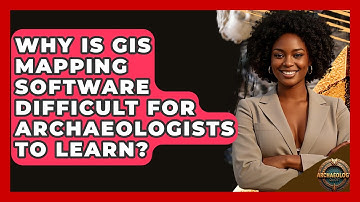 Why Is GIS Mapping Software Difficult For Archaeologists To Learn? - Archaeology Quest