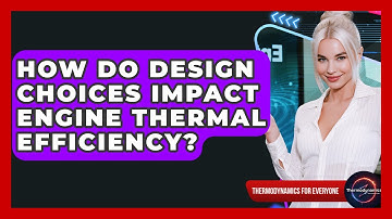 How Do Design Choices Impact Engine Thermal Efficiency? - Thermodynamics For Everyone