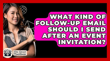 What Kind Of Follow-up Email Should I Send After An Event Invitation? - TheEmailToolbox.com