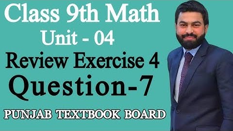 Class 9th Math Unit 4-Review Exercise 4 Q7- Review Exercise 4 Question 7- Mathematics 9th Sci