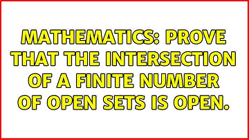 Mathematics: Prove that the intersection of a finite number of open sets is open. (5 Solutions!!)