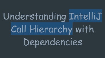 Understanding IntelliJ Call Hierarchy with Dependencies