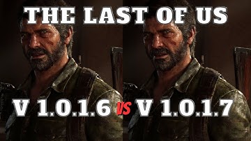 The Last of Us patch update  V 1.0.1.6 vs  V 1.0.1.7