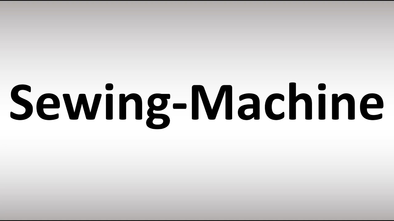 How To Pronounce Sewing-Machine