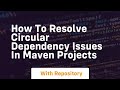 how to resolve circular dependency issues in maven projects