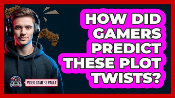 How Did Gamers Predict These Plot Twists? - Video Gamers Vault