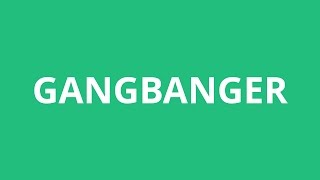 How To Pronounce Gangbanger - Pronunciation Academy