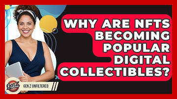 Why Are NFTs Becoming Popular Digital Collectibles? - Gen Z Unfiltered