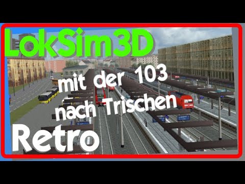 Update LokSim 3d Retro mit der Br103 nach Trischen Hbf