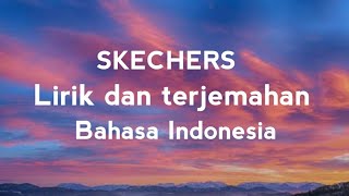 Dripreport-Skechers (lirik dan terjemahan bahasa Indonesia)