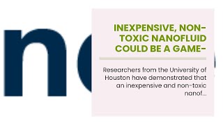 Inexpensive, non-toxic nanofluid could be a game-changer for oil recovery Inexpensive, non-toxic nanofluid could be a game-changer for oil recovery
