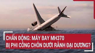 Chấn động: Máy bay MH370 bị phi công chôn dưới rãnh đại dương?