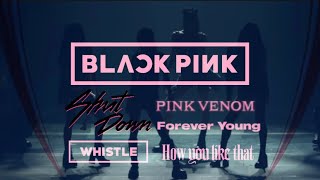BLACKPINK-Intro Shutdown Pink Venom Whistle Forever Young How You Like That Remix