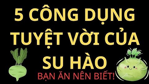 5 công dụng tuyệt vời của su hào | 5 phút sẻ chia