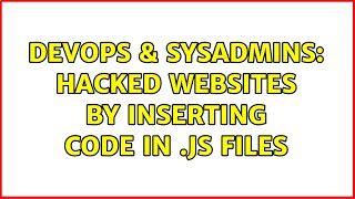 DevOps & SysAdmins: Hacked websites by inserting code in .js files Content