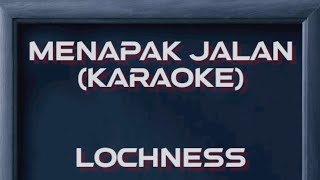 LOCHNESS - Menapak Jalan (karaoke)