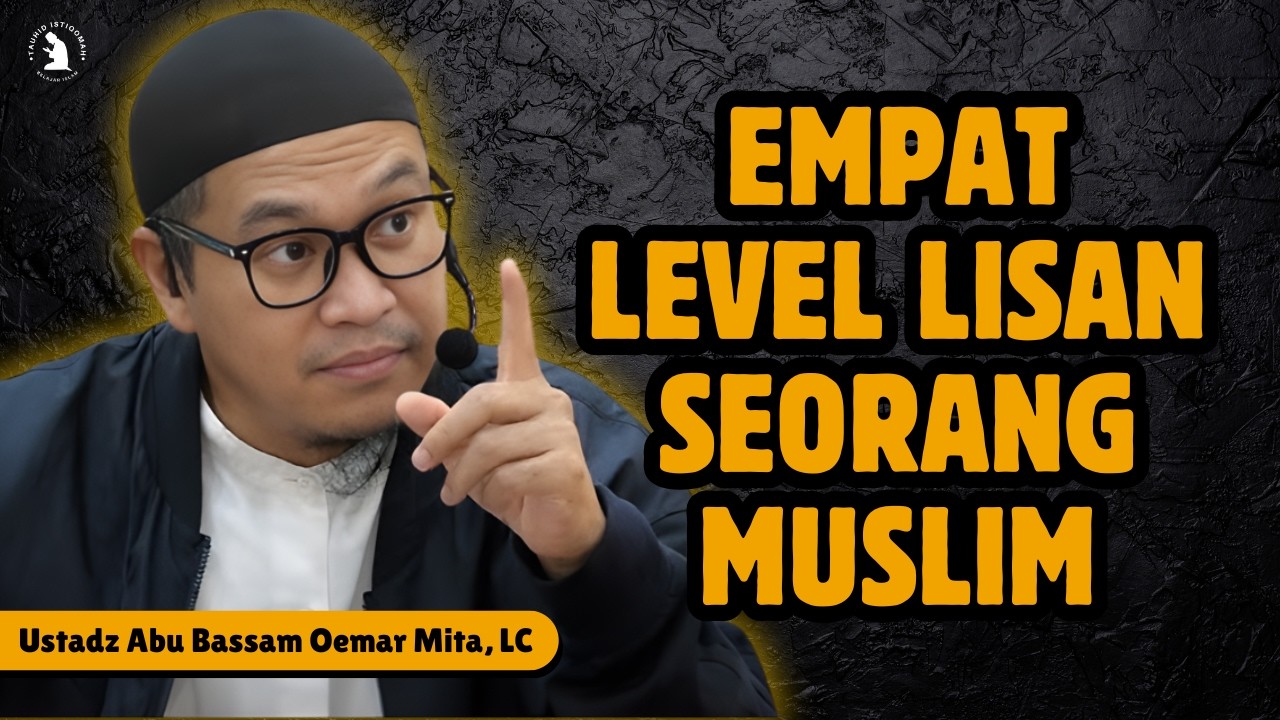 EMPAT LEVEL LISAN SEORANG MUSLIM - USTADZ ABU BASSAM OEMAR MITA, LC