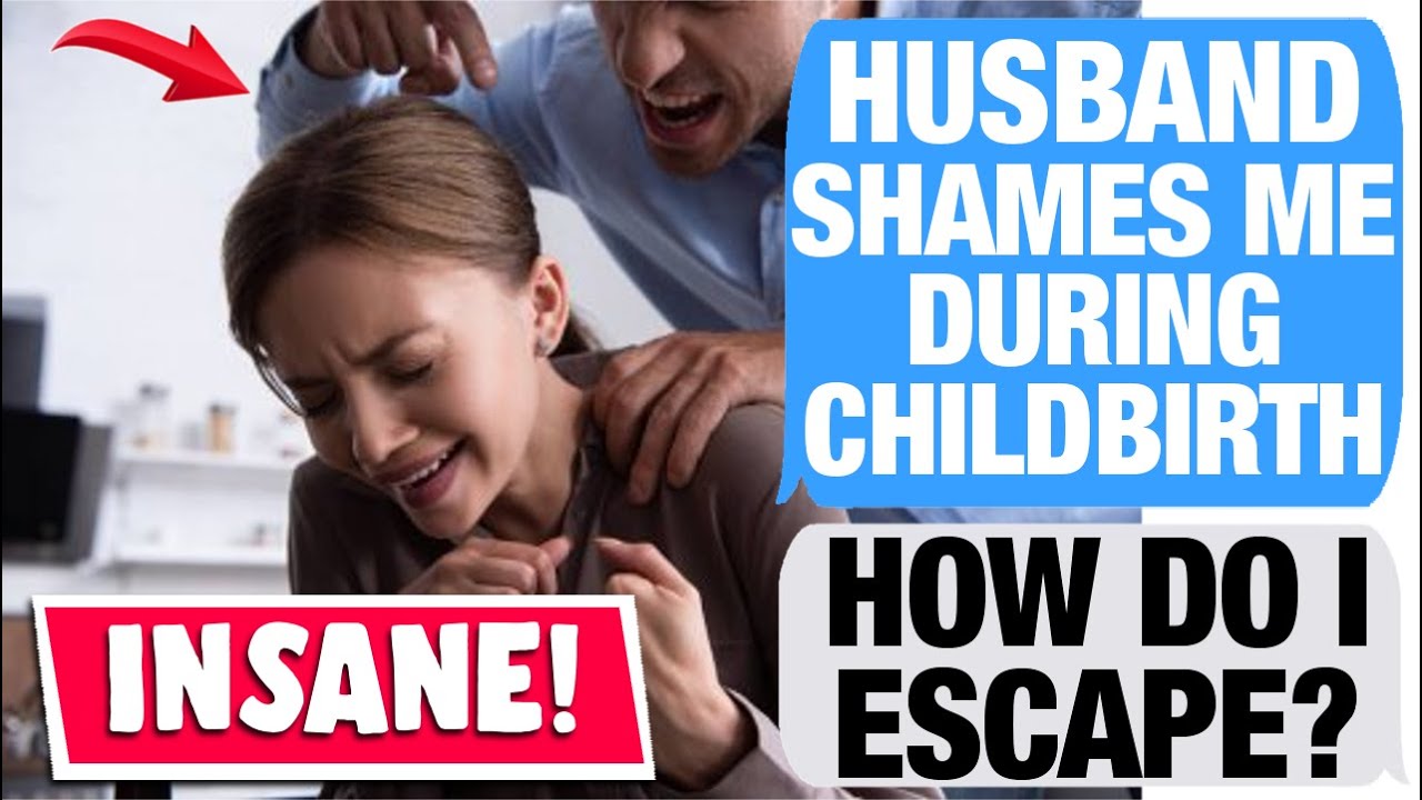 r/Relationships - HUSBAND SAYS I'M EMBARRASING HIM WHILE IN LABOUR