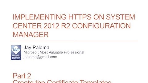 Implementing HTTPS on SCCM 2012 R2 Part 2 - Create Cert Templates and Enroll the Certs