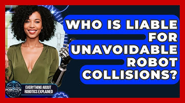 Who Is Liable For Unavoidable Robot Collisions? - Everything About Robotics Explained