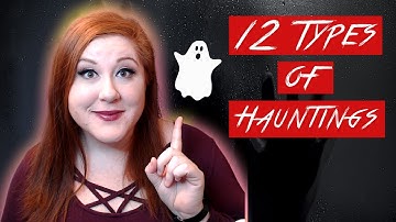 12 Types of Hauntings You Need to Know About!