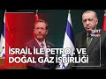 İsrail-Türkiye İlişkilerinde Tarihi Kararlar: Enerjide İşbirliği Mesajı!