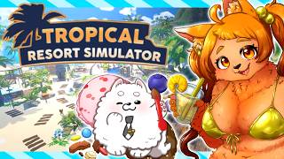 〖#２〗ケモ運営のリゾートはモフモフパラダイス！？【Tropical Resort Simulator】