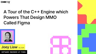 A Tour of the C++ Engine which Powers That Design MMO Called Figma - Joey Liaw (Config 2022)